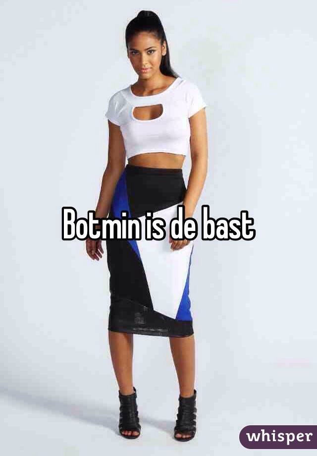 Botmin is de bast 
