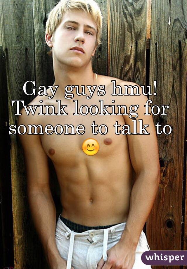 Gay guys hmu!
Twink looking for someone to talk to 😊
