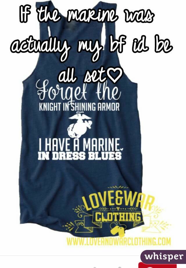 If the marine was actually my bf id be all set♡