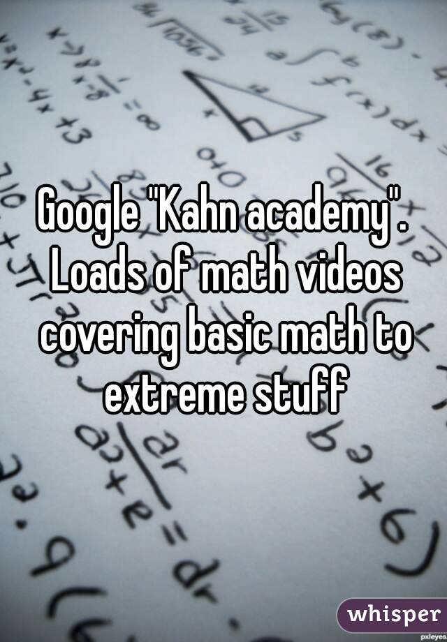 Google "Kahn academy". Loads of math videos covering basic math to extreme stuff