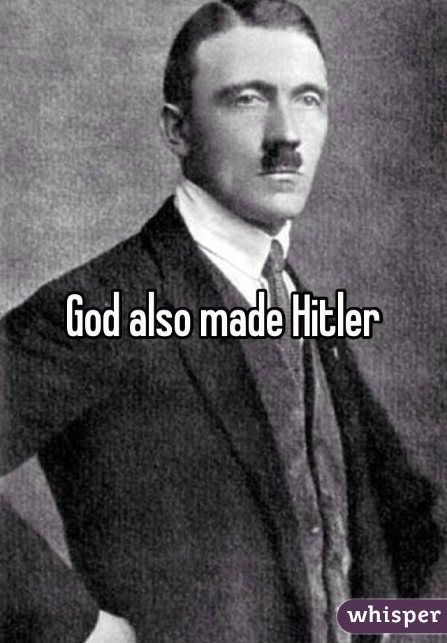 God also made Hitler 