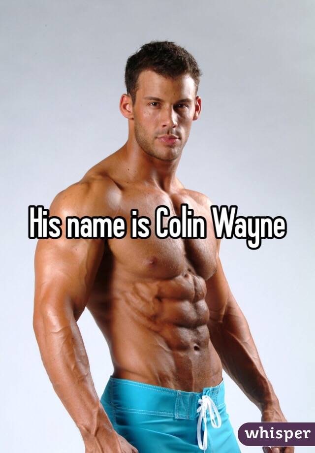 His name is Colin Wayne 