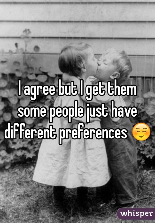 I agree but I get them some people just have different preferences ☺️