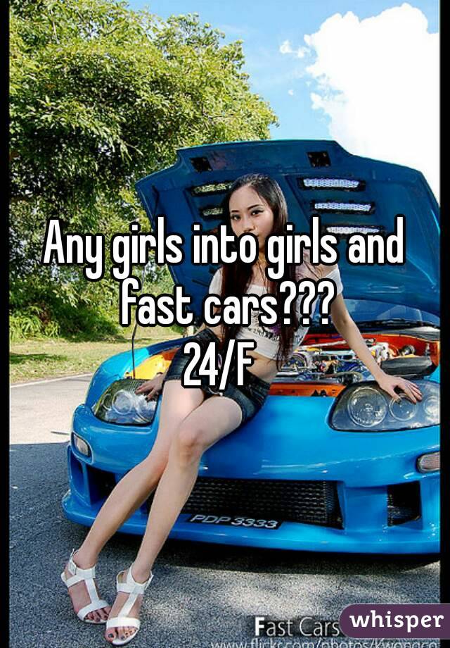 Any girls into girls and fast cars???
24/F 