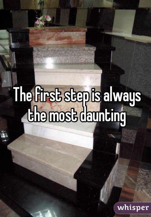The first step is always the most daunting
