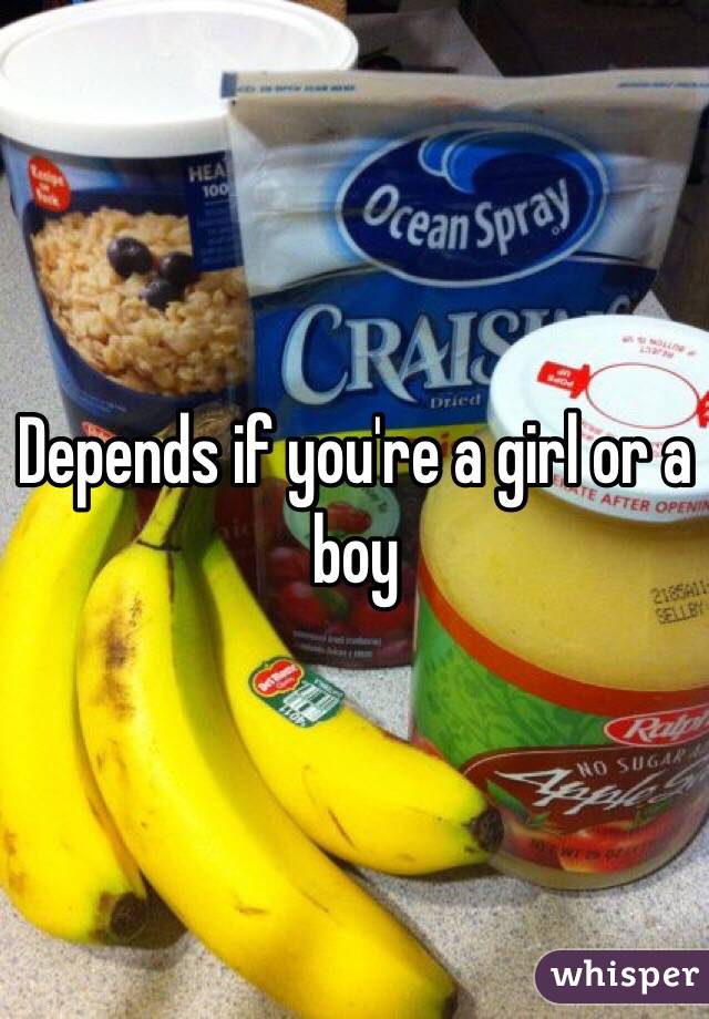 Depends if you're a girl or a boy