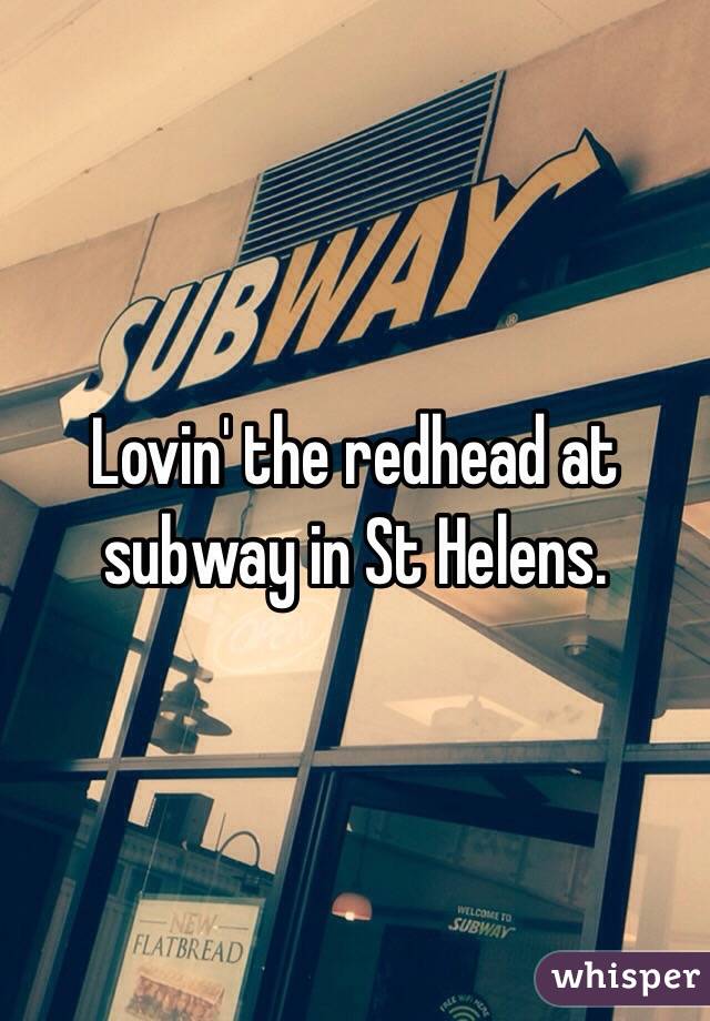 Lovin' the redhead at subway in St Helens.