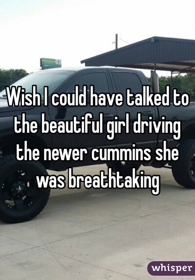 Wish I could have talked to the beautiful girl driving the newer cummins she was breathtaking 