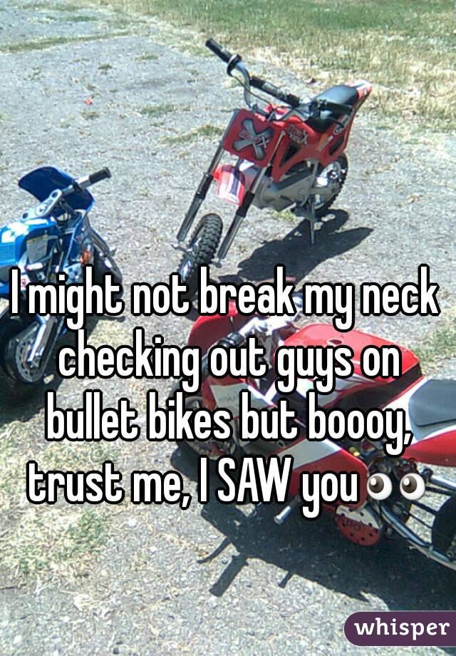 I might not break my neck checking out guys on bullet bikes but boooy, trust me, I SAW you👀