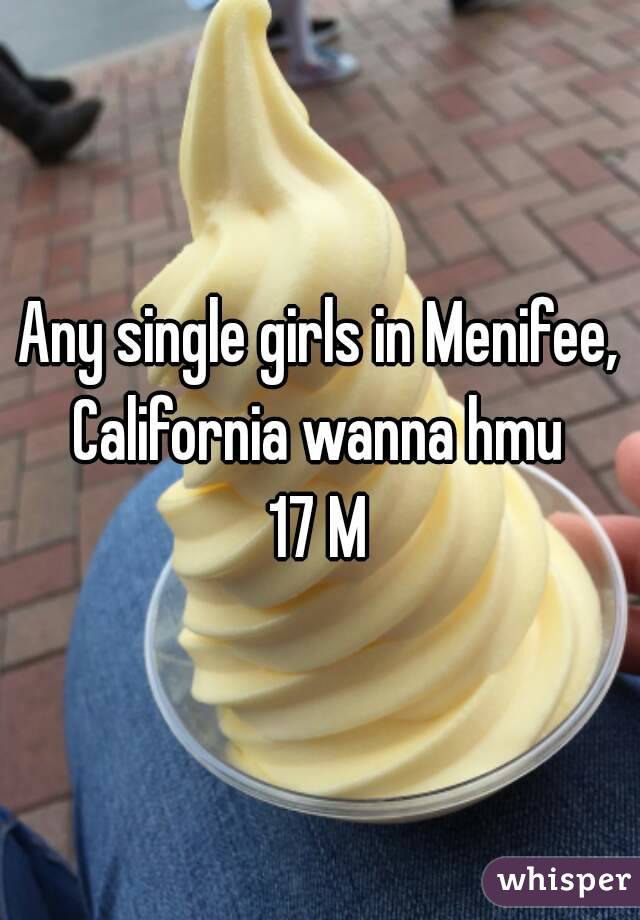 Any single girls in Menifee, California wanna hmu 
17 M