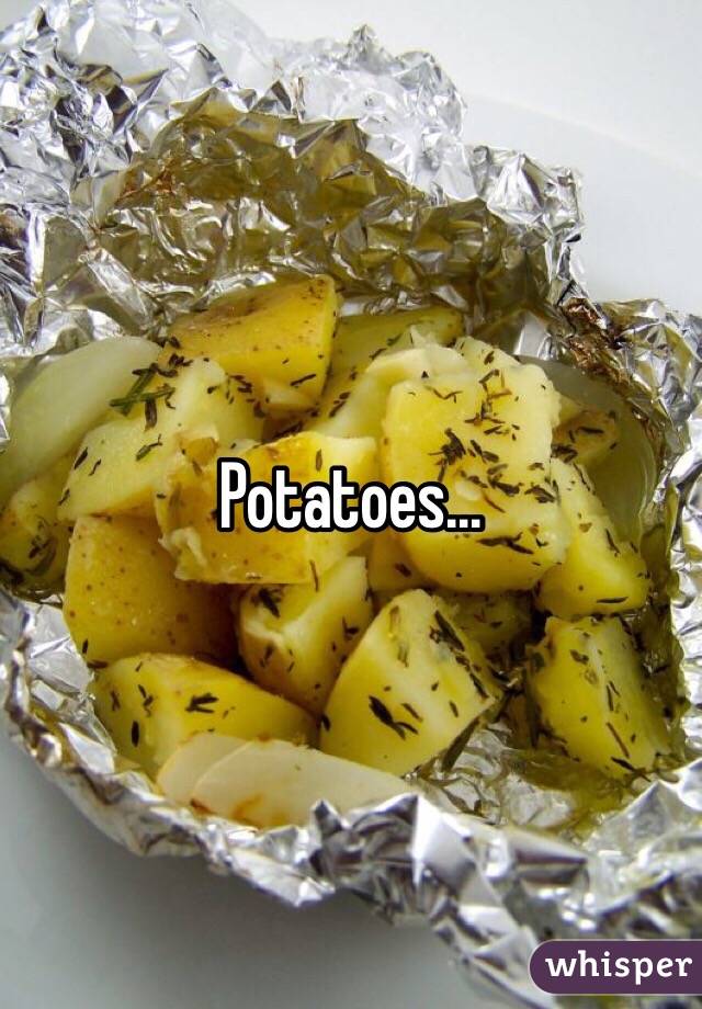 Potatoes...