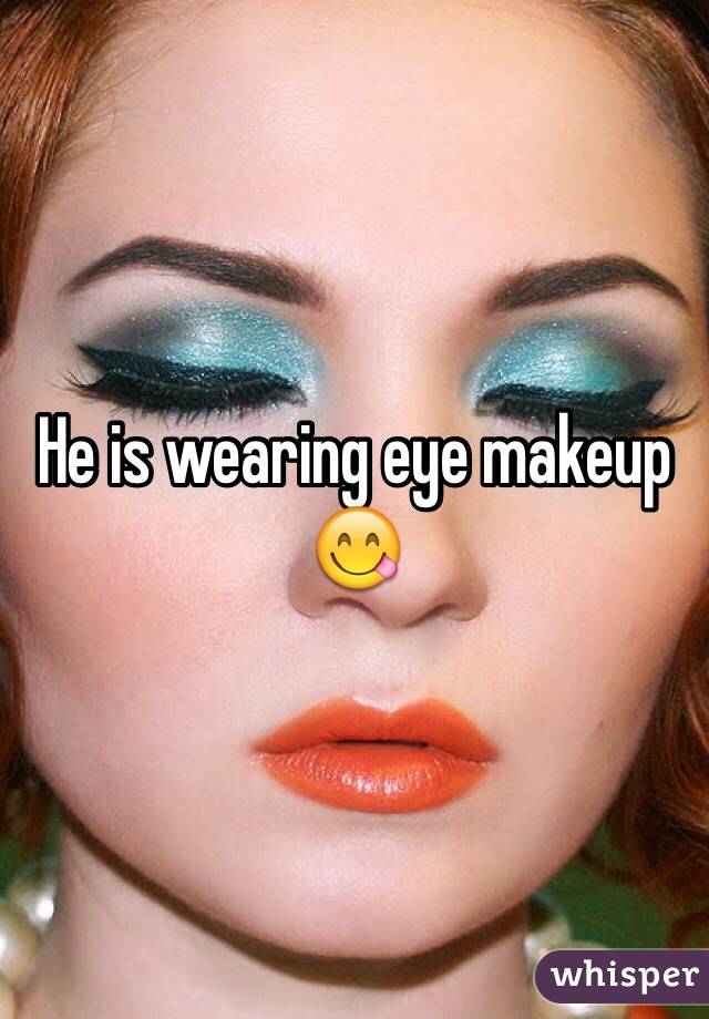 He is wearing eye makeup 😋