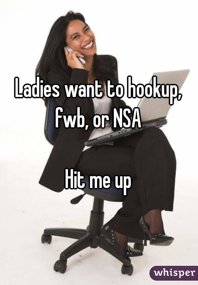 Ladies want to hookup, fwb, or NSA 

Hit me up