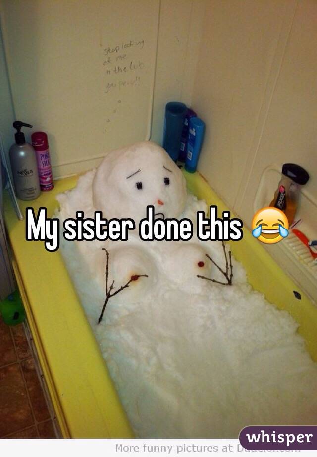 My sister done this 😂