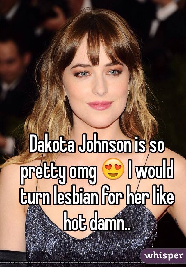 Dakota Johnson is so pretty omg 😍 I would turn lesbian for her like hot damn.. 