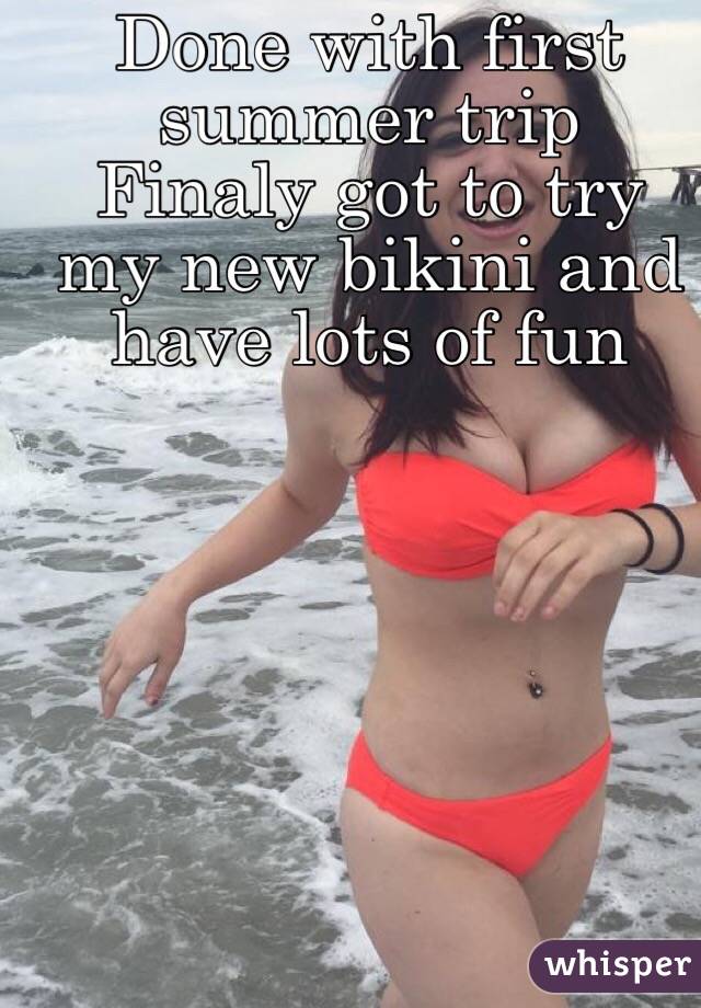 Done with first summer trip
Finaly got to try my new bikini and have lots of fun