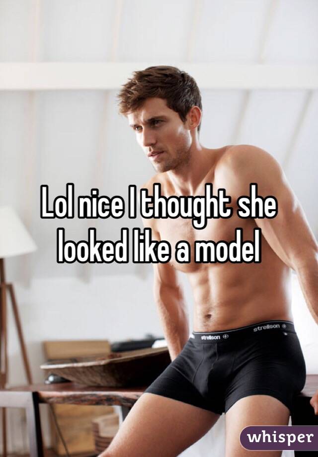 Lol nice I thought she looked like a model 
