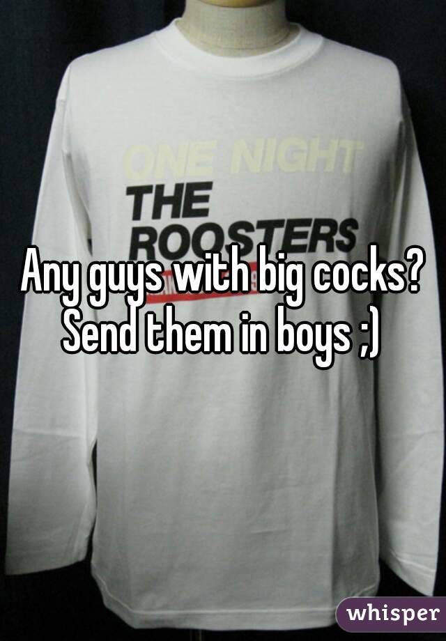 Any guys with big cocks?
Send them in boys ;)