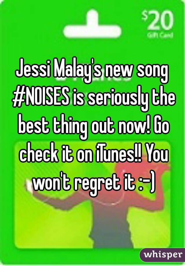 Jessi Malay's new song #NOISES is seriously the best thing out now! Go check it on iTunes!! You won't regret it :-)