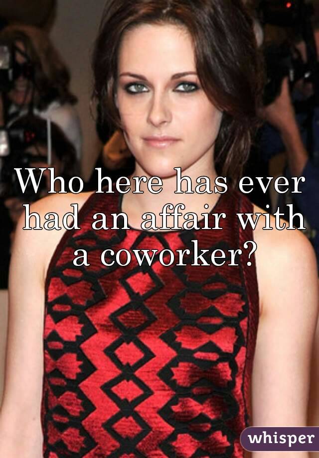 Who here has ever had an affair with a coworker?
