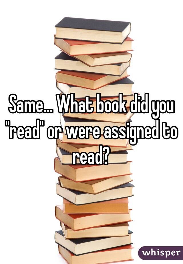 Same... What book did you "read" or were assigned to read?