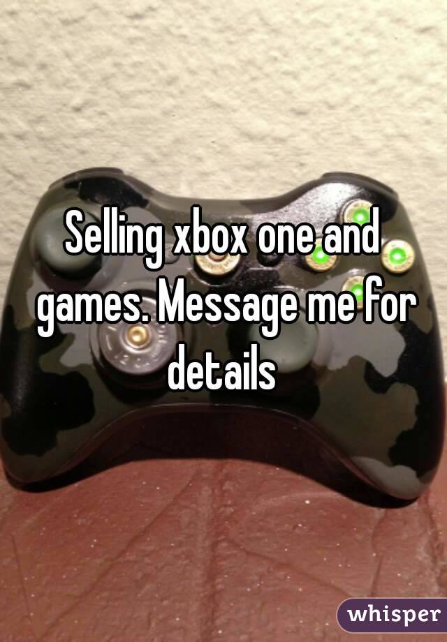 Selling xbox one and games. Message me for details 