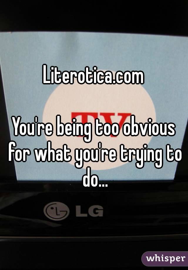 Literotica.com

You're being too obvious for what you're trying to do...