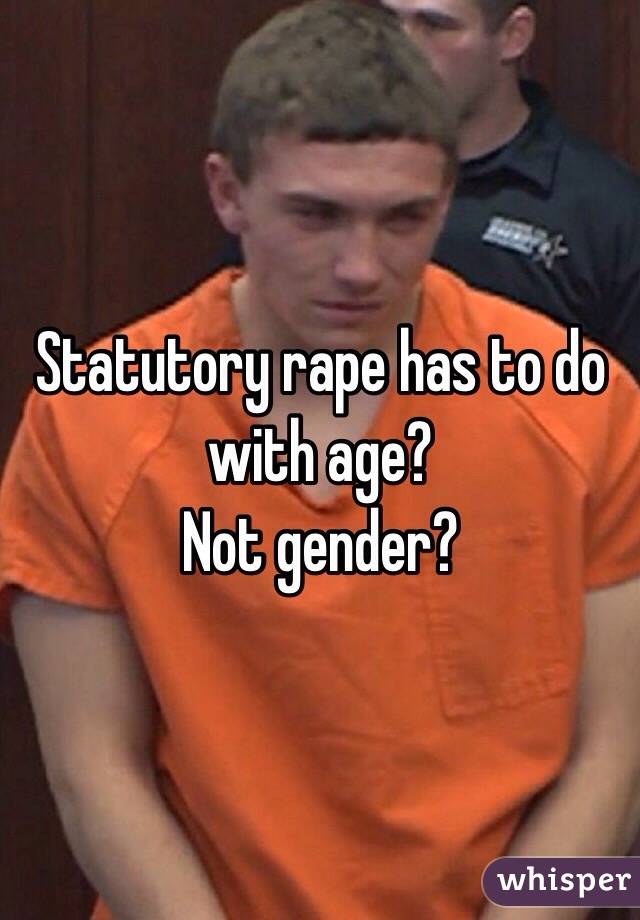 Statutory rape has to do with age? 
Not gender? 