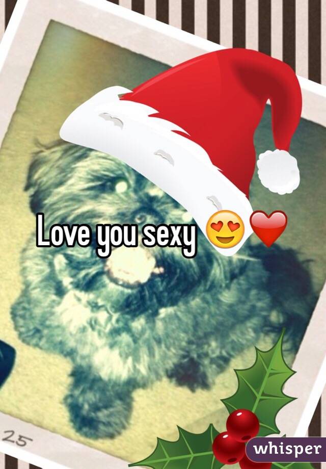 Love you sexy 😍❤️