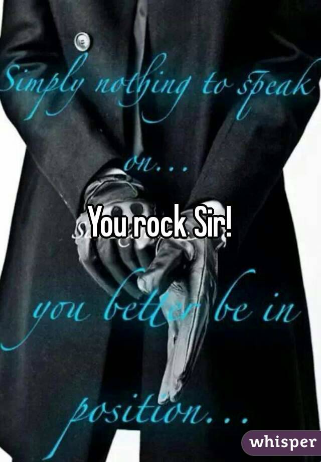 You rock Sir!