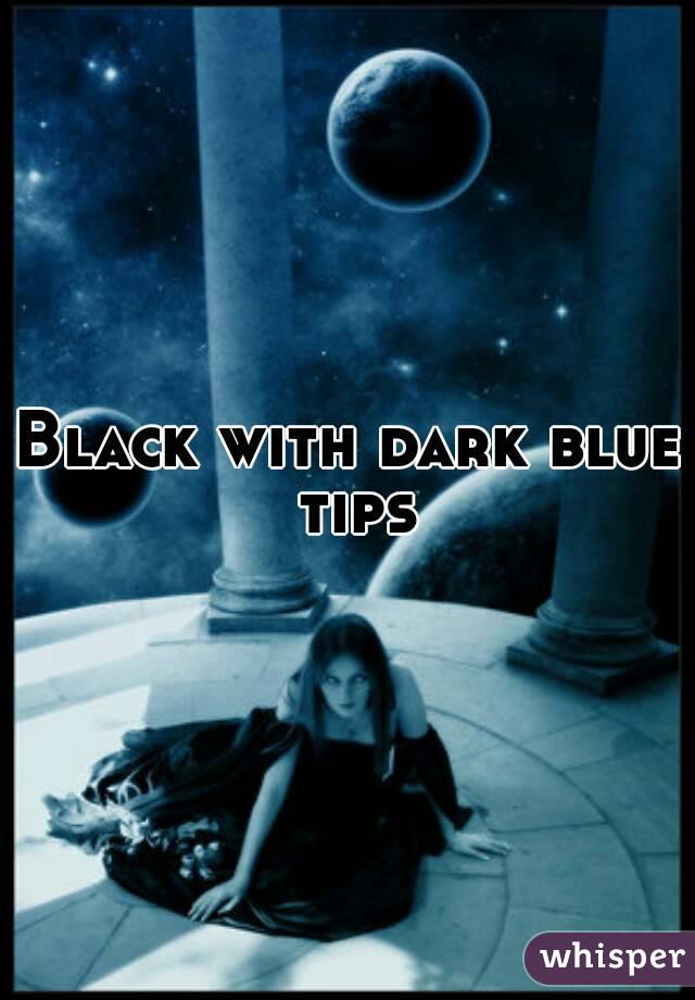 Black with dark blue tips