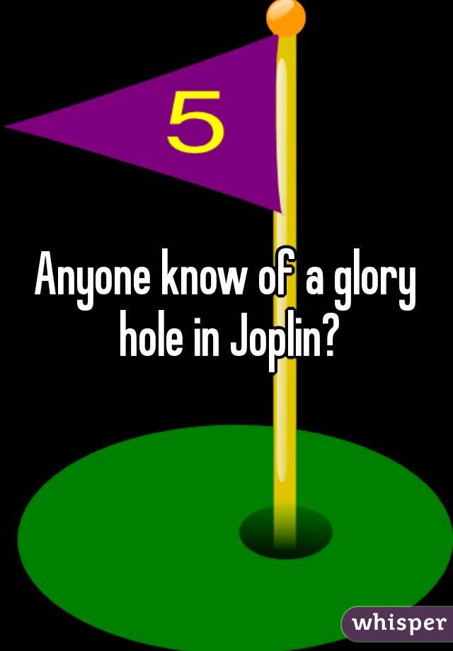 Anyone know of a glory hole in Joplin?