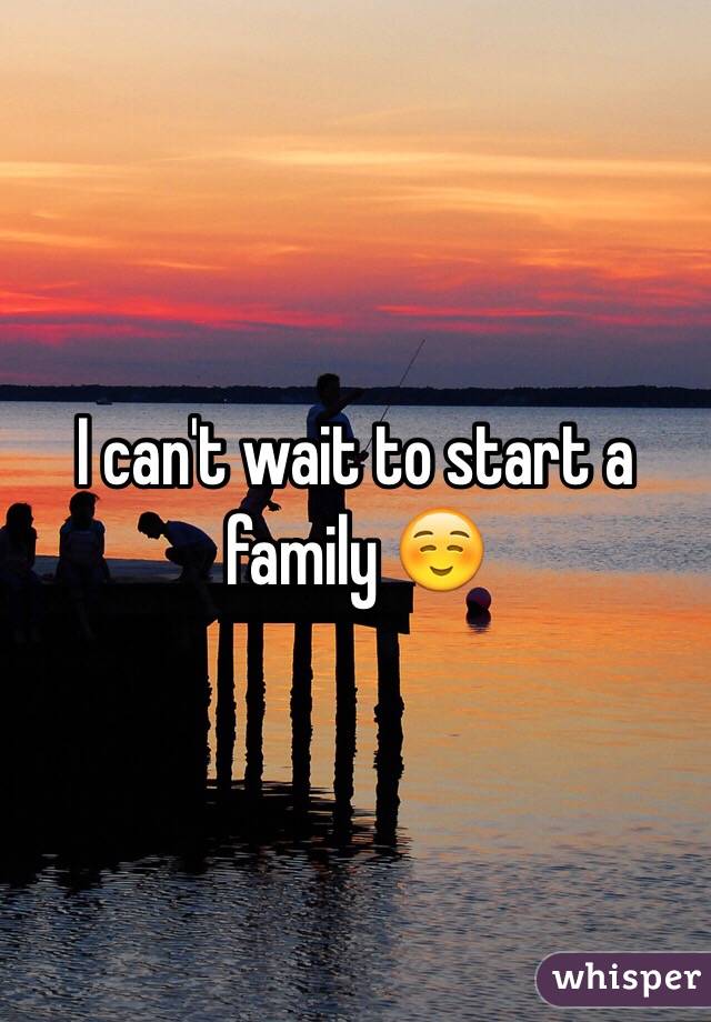 I can't wait to start a family ☺️