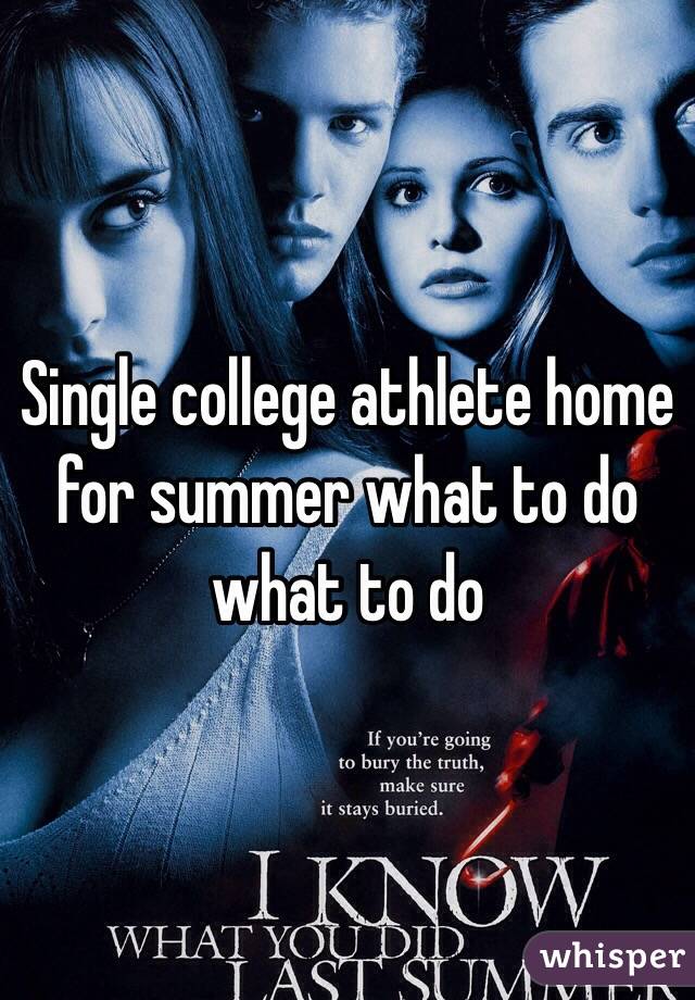 Single college athlete home for summer what to do what to do