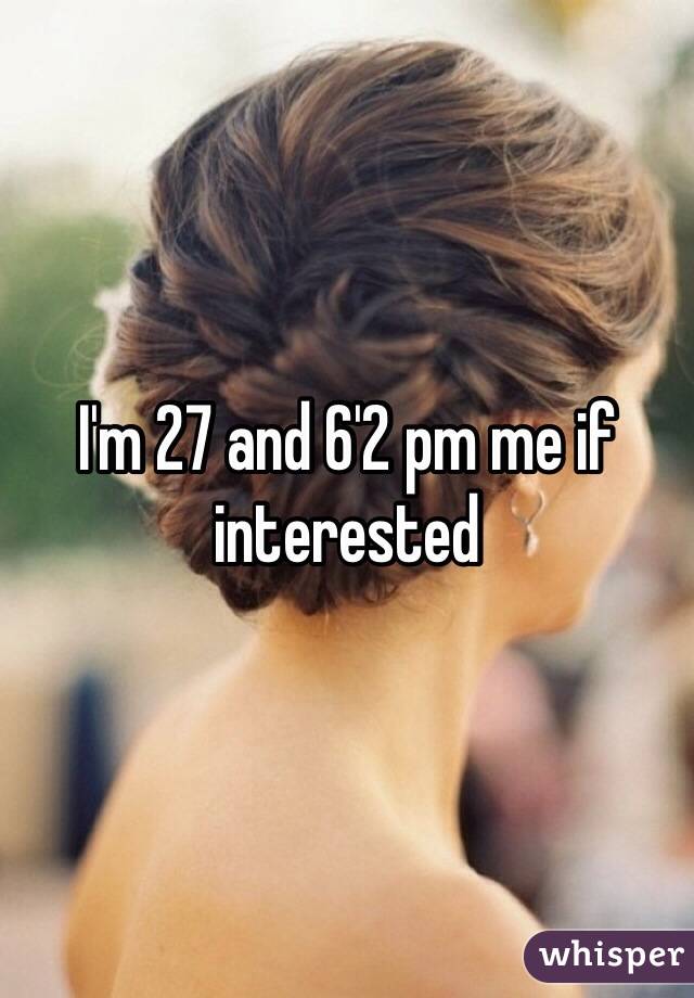 I'm 27 and 6'2 pm me if interested