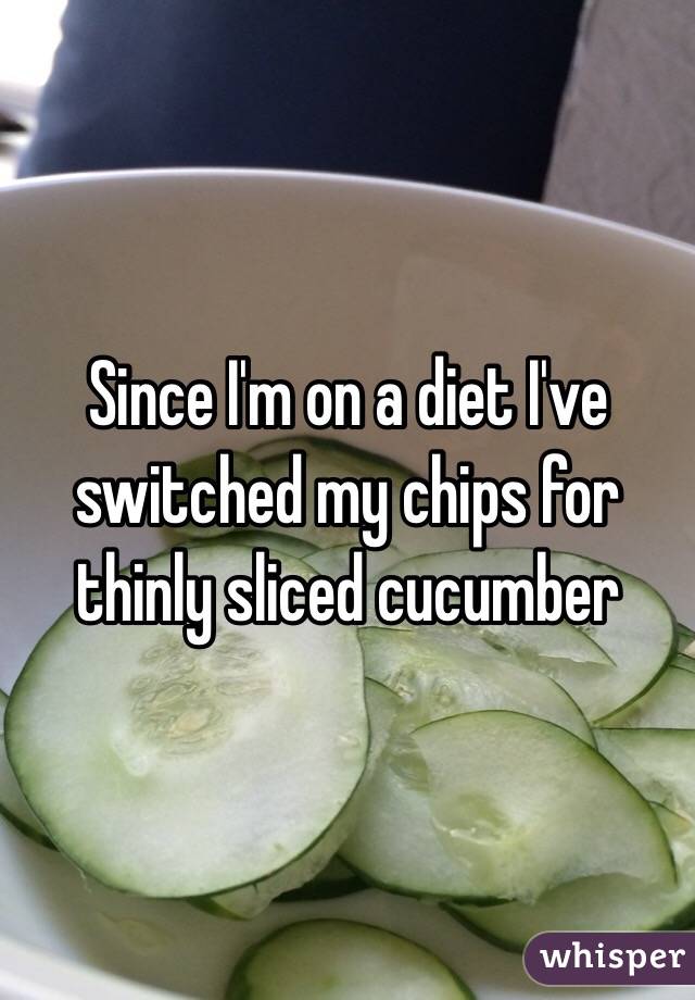 Since I'm on a diet I've switched my chips for thinly sliced cucumber 