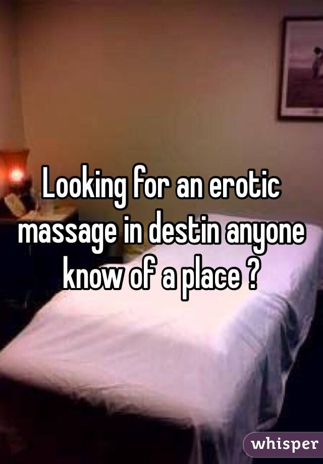 Looking for an erotic massage in destin anyone know of a place ? 
