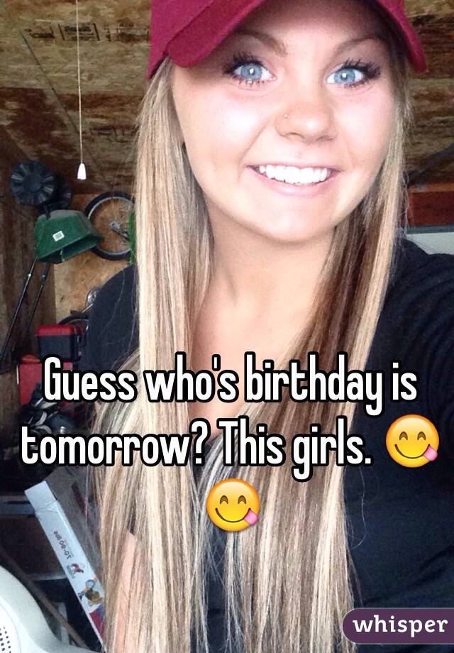 Guess who's birthday is tomorrow? This girls. 😋😋