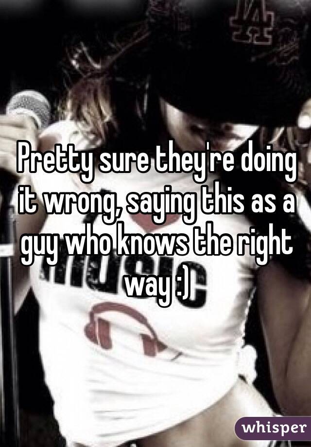 Pretty sure they're doing it wrong, saying this as a guy who knows the right way :)