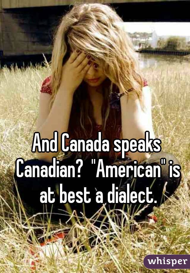 And Canada speaks Canadian?  "American" is at best a dialect.