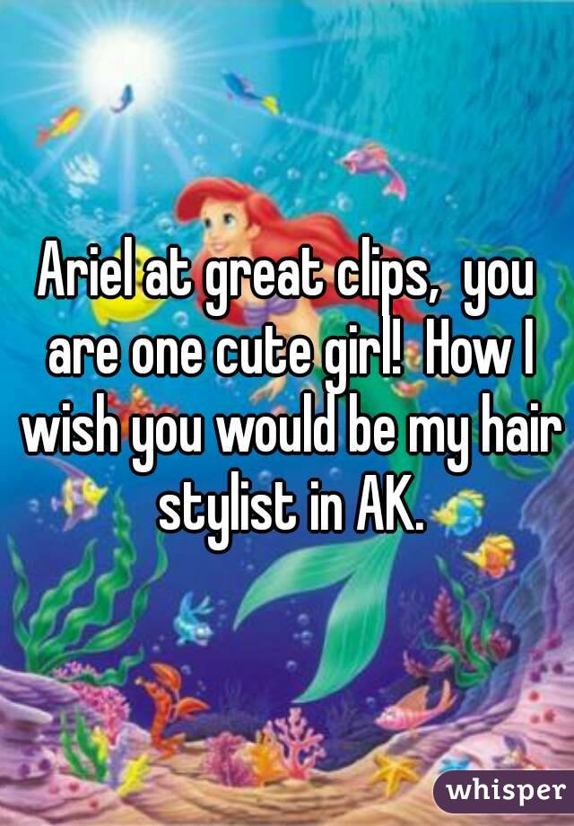 Ariel at great clips,  you are one cute girl!  How I wish you would be my hair stylist in AK.