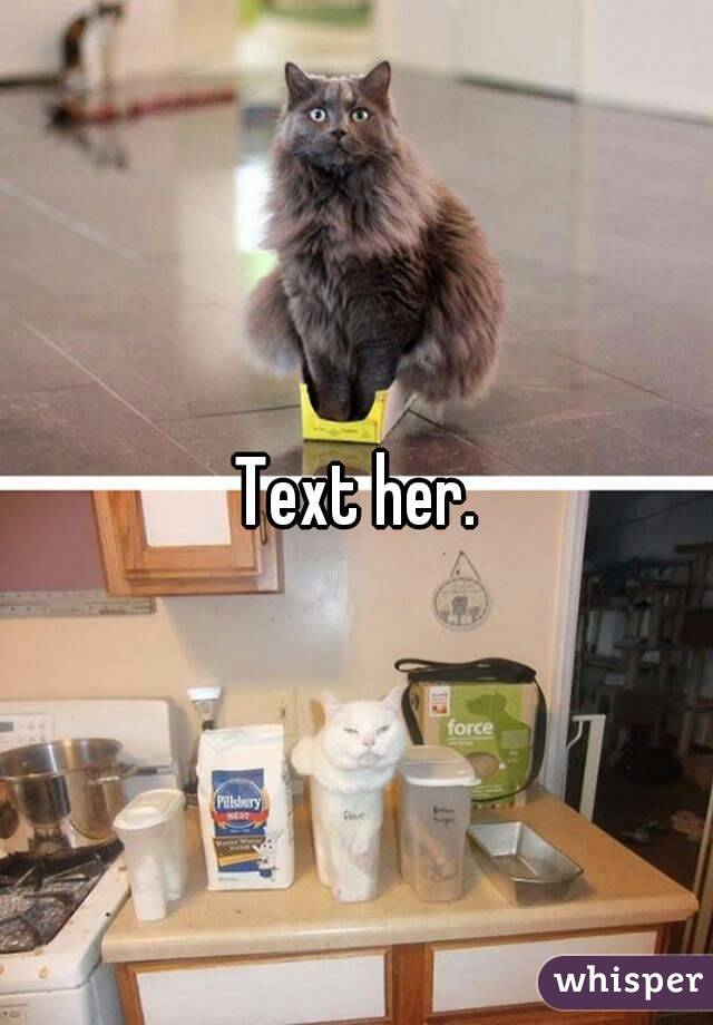 Text her.
