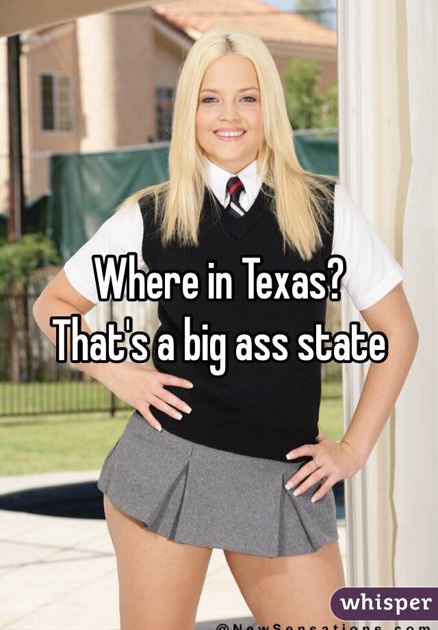 Where in Texas?
That's a big ass state 