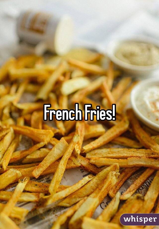 French Fries!