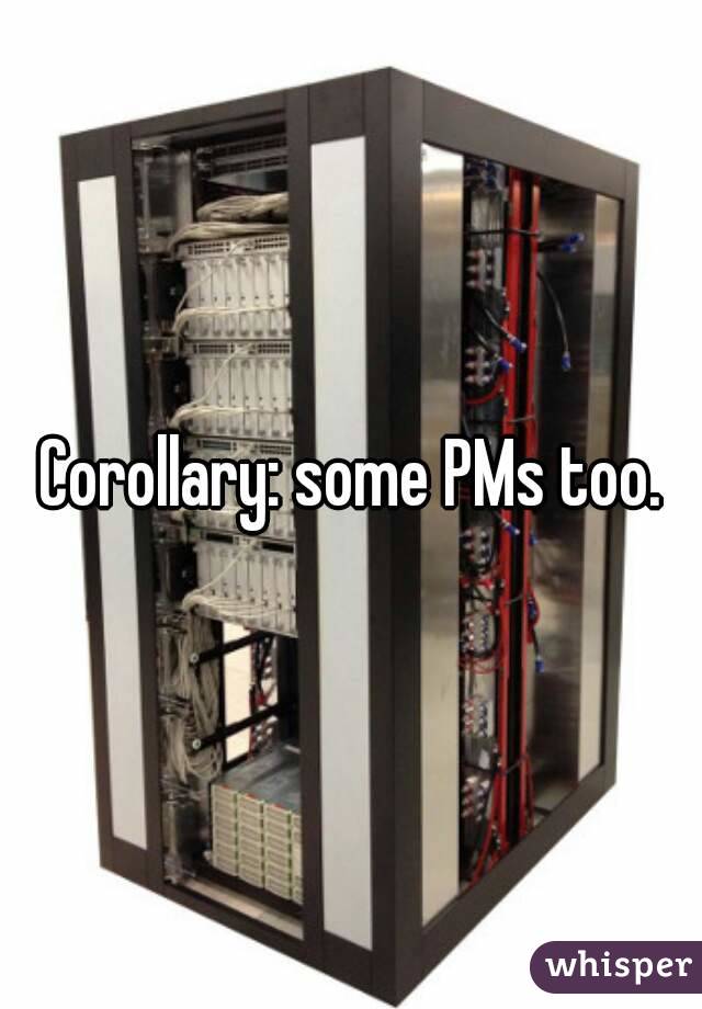 Corollary: some PMs too.