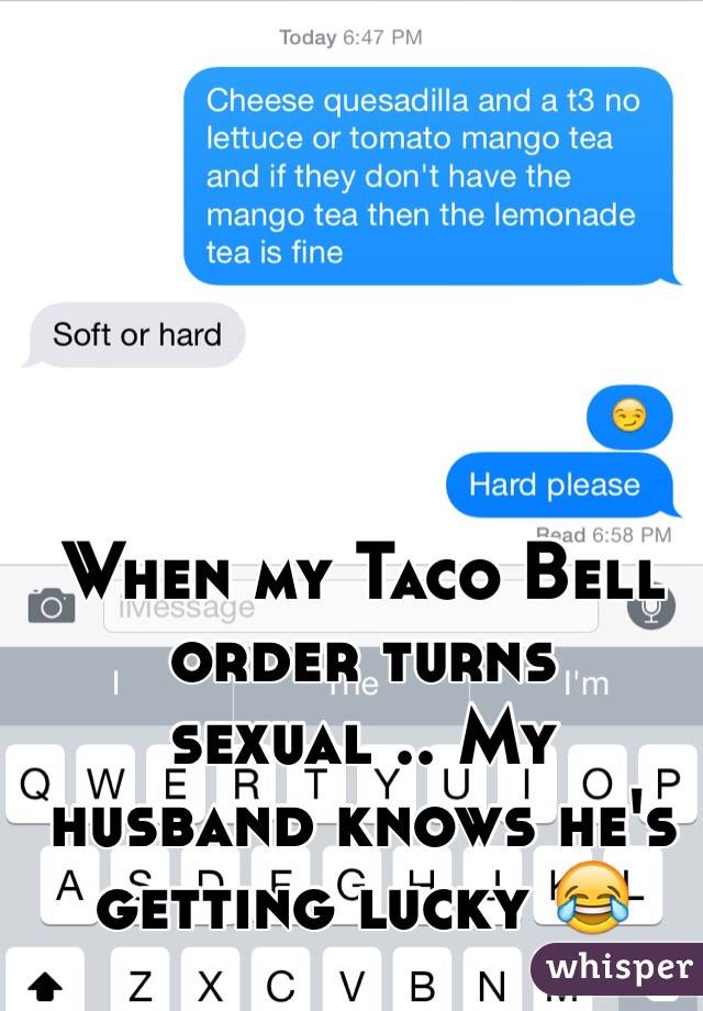 When my Taco Bell order turns sexual .. My husband knows he's getting lucky 😂