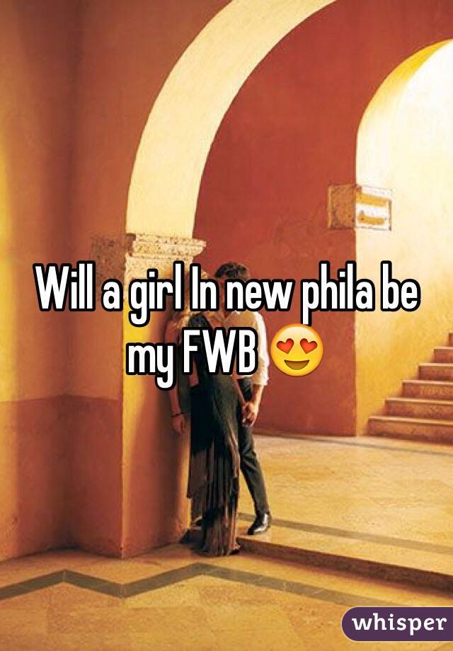Will a girl In new phila be my FWB 😍