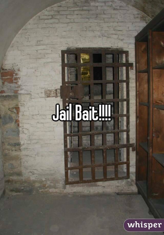 Jail Bait!!!!