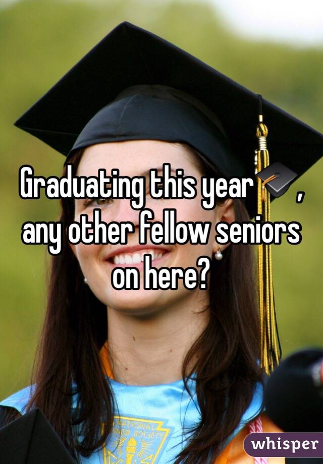 Graduating this year🎓, any other fellow seniors on here?