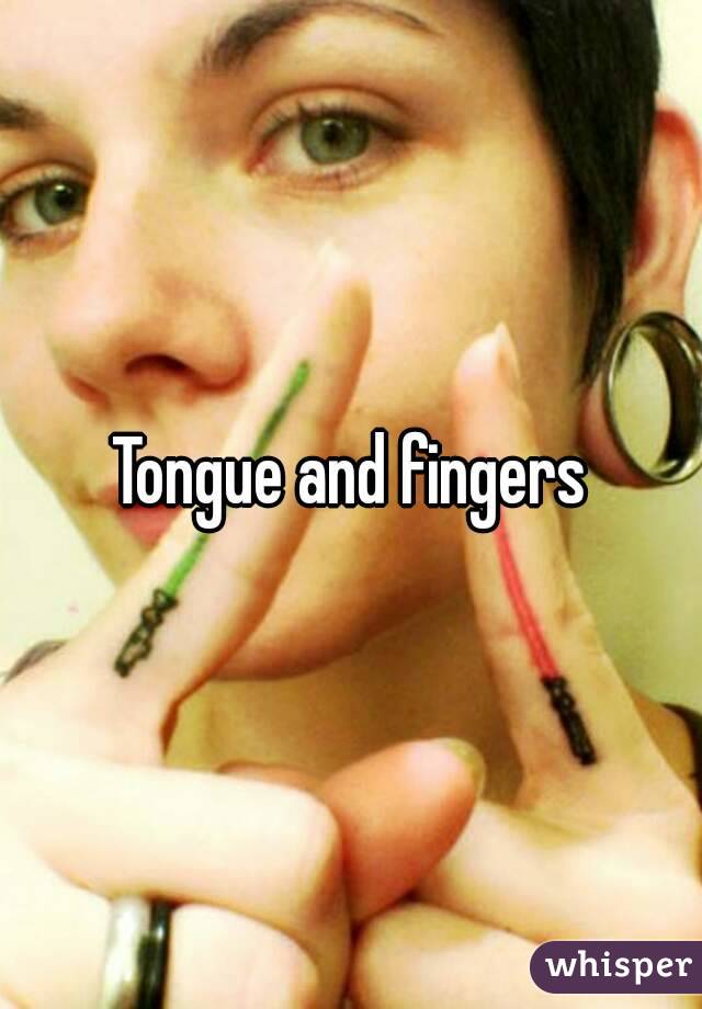 Tongue and fingers